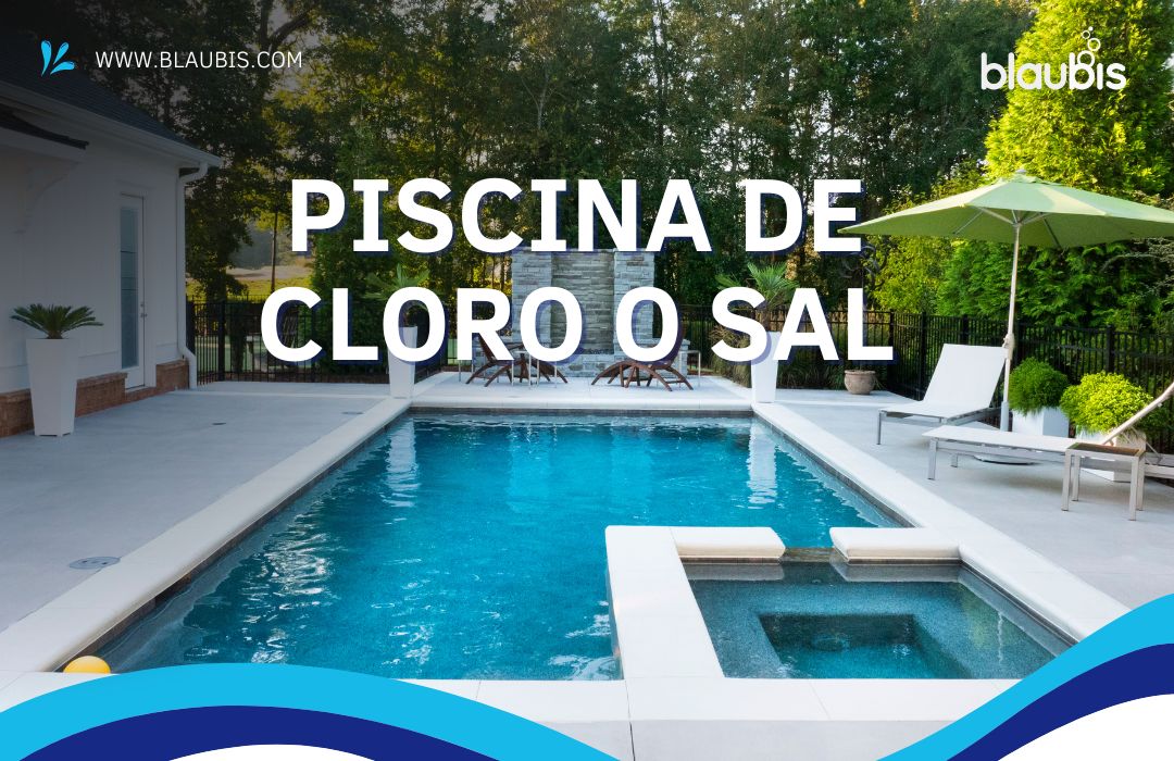 Piscina de sal o cloro. Principales diferencias y beneficios Blaubis Piscinas Piscina de sal o cloro. Principales diferencias y beneficios Blaubis Piscinas